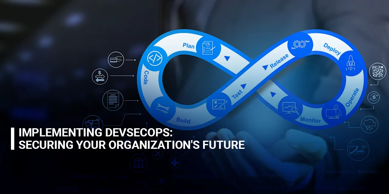Implementing DevSecOps Securing Your Organization's Future