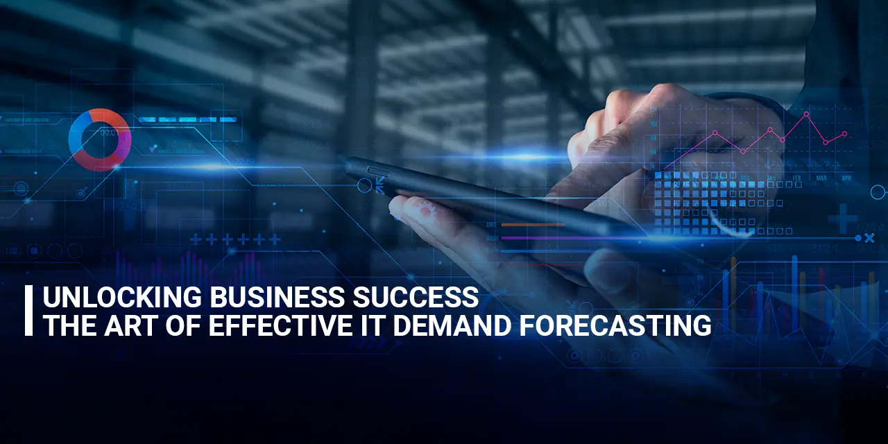 Unlocking Business Success, The Art of Effective IT Demand Forecasting