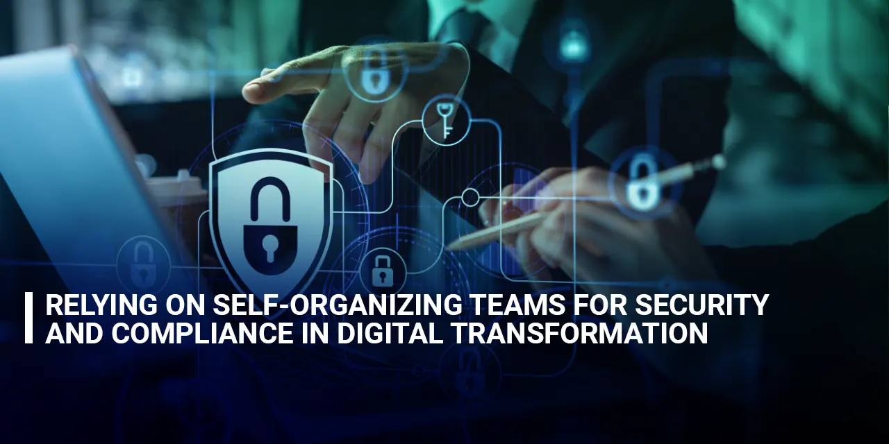 Relying on Self-Organizing Teams for Security and Compliance in Digital Transformation