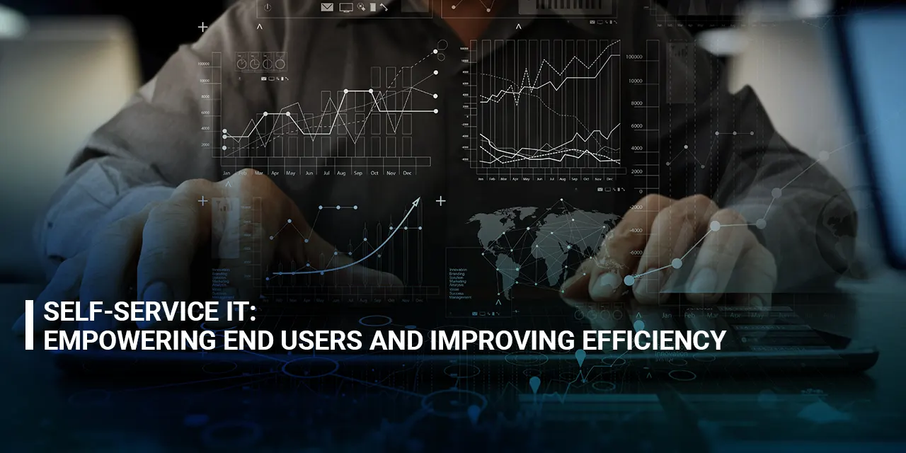 Self-Service IT: Empowering End Users and Improving Efficiency