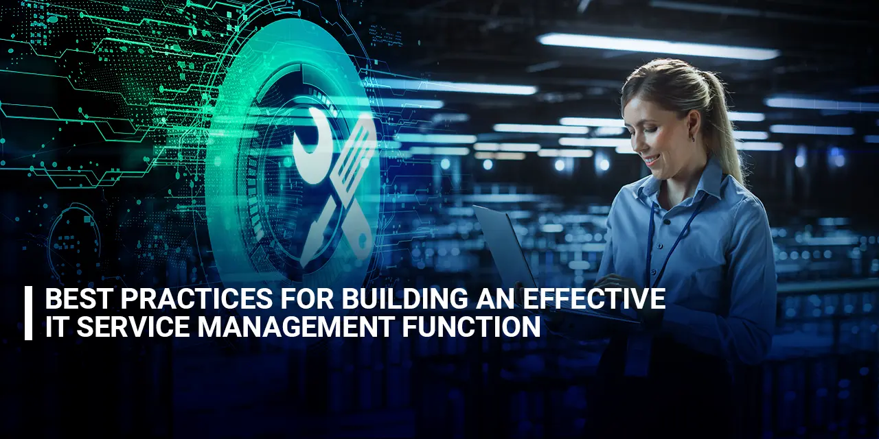 Best Practices for Building an Effective IT Service Management Function