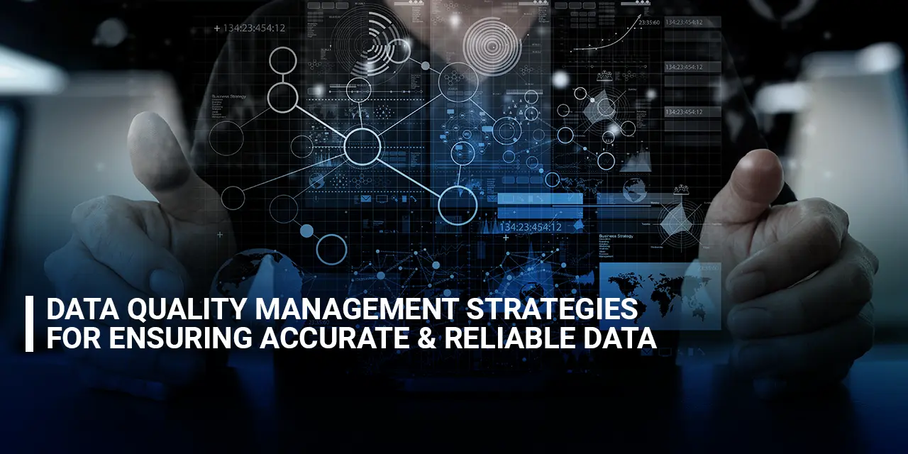 Data Quality Management Strategies for Ensuring Accurate and Reliable Data
