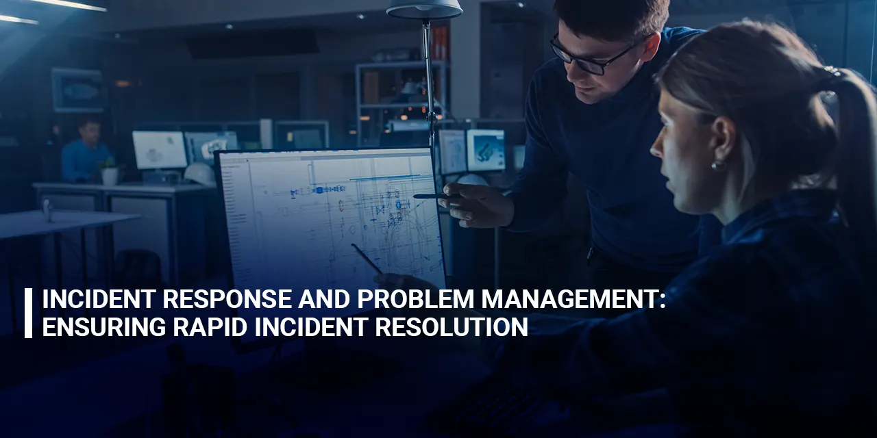 Incident Response and Problem Management Ensuring Rapid Incident Resolution