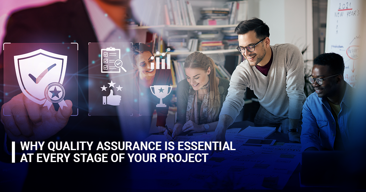 Why Quality Assurance is Essential at Every Stage of Your Project?