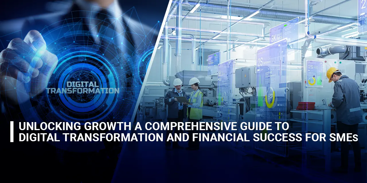 Unlocking Growth A Comprehensive Guide to Digital Transformation and Financial Success for SMEs