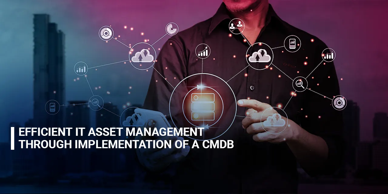  Efficient IT Asset Management through Implementation of a CMDB